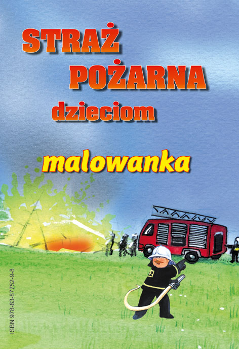 Straż Pożarna dzieciom - malowanka - Książeczka dla dzieci z cyklu "Z Nami Bezpieczniej" - Wydawnictwo Bogart