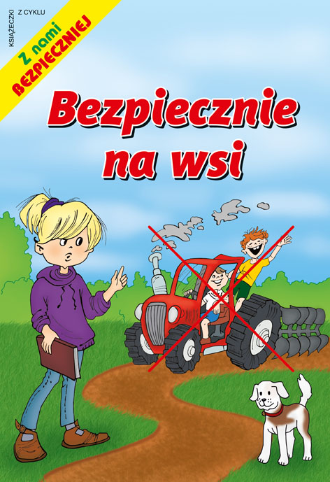 Bezpiecznie na wsi - Książeczka dla dzieci z cyklu "Z Nami Bezpieczniej" - Wydawnictwo Bogart